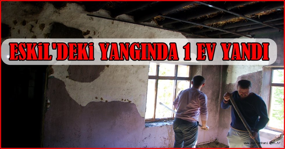 ESKİL DE ÇIKAN YANGINDA BİR EV YANDI