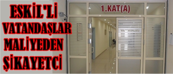 Eskilli Vatandaşlar Maliyeden şikâyetçi