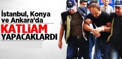 Ankara Konya Ve İstanbul'da Katliam Yapacaklardı