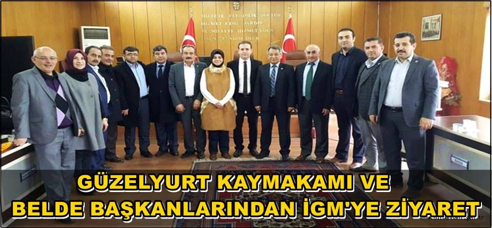 GÜZELYURT KAYMAKAMI VE BELDE BAŞKANLARINDAN İGM'YE ZİYARET