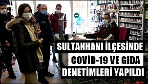 HAFTA SONU SULTANHANI İLÇESİNDE COVİD-19 VE GIDA DENETİMLERİ YAPILDI