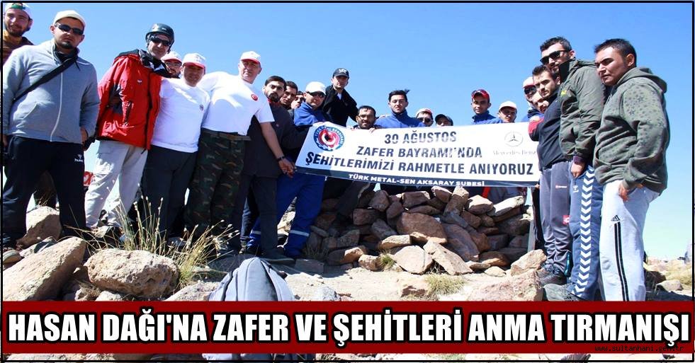 HASAN DAĞI'NA ZAFER VE ŞEHİTLERİ ANMA TIRMANIŞI GERÇEKLEŞTİRDİ