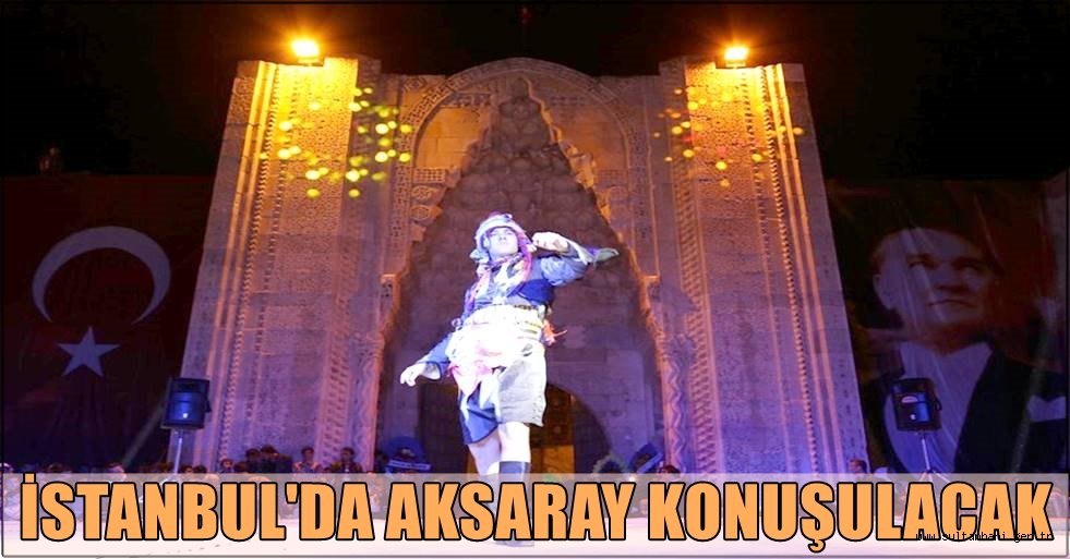 İSTANBUL'DA AKSARAY KONUŞULACAK