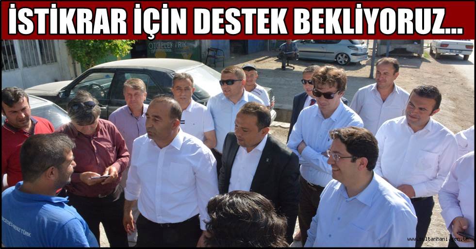 İSTİKRAR İÇİN DESTEK BEKLİYORUZ