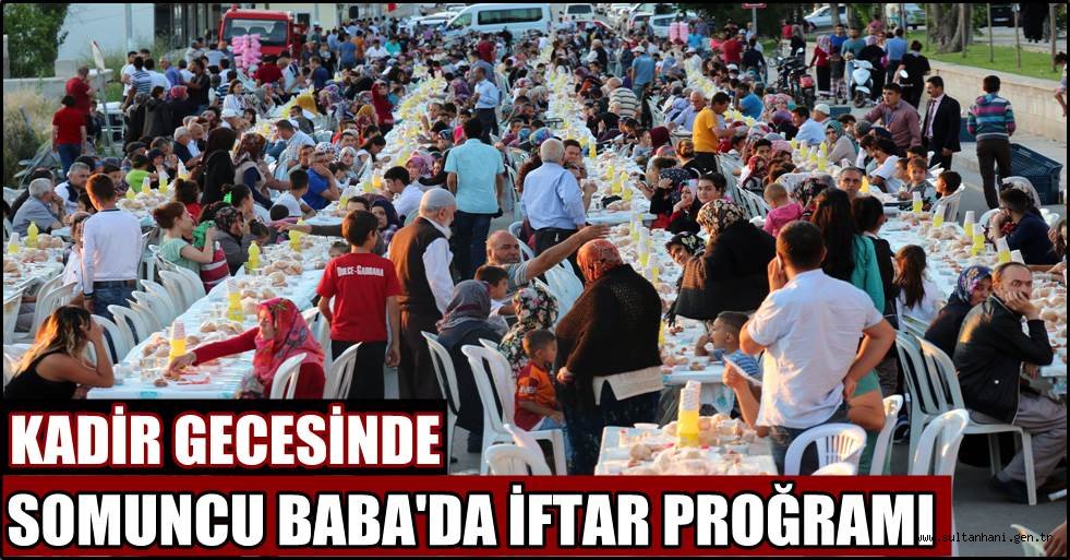 KADİR GECESİ AKŞAMINDA, SOMUNCU BABA’NIN GÖLGESİNDE MUHTEŞEM İFTAR