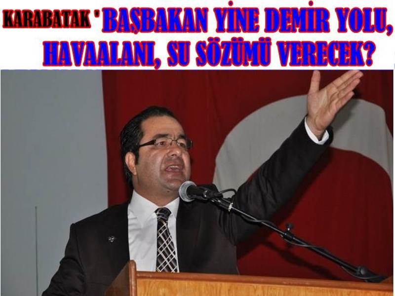 Karabatak '' Başbakan Yine Demir Yolu,havaalanı Su Sözümü Verecek ''