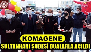 KOMAGENE SULTANHANI ŞUBESİ DUALARLA AÇILDI