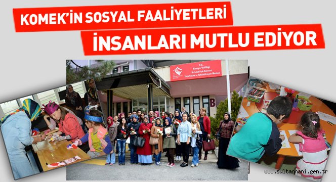 KOMEK İNSANLARI MESLEK SAHİBİ YAPIYOR