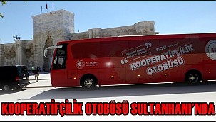 KOOPERATİFÇİLİK OTOBÜSÜ SULTANHANI'NDA