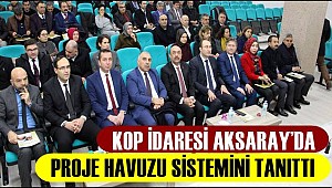 KOP İDARESİ AKSARAY'DA PROJE HAVUZU SİSTEMİNİ TANITTI 