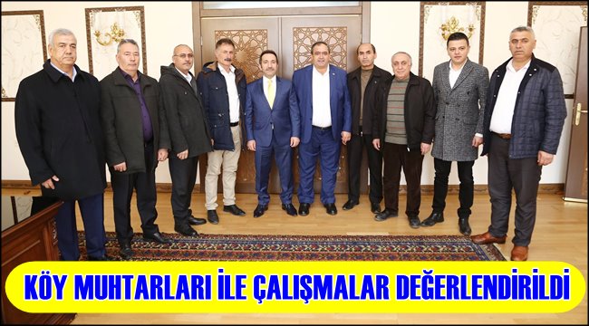 KÖY MUHTARLARI VALİ ALİ MANTİ İLE ÇALIŞMALARI DEĞERLENDİRDİ