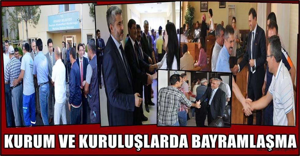KURUM VE KURULUŞLARDA BAYRAMLAŞMA YAPILDI