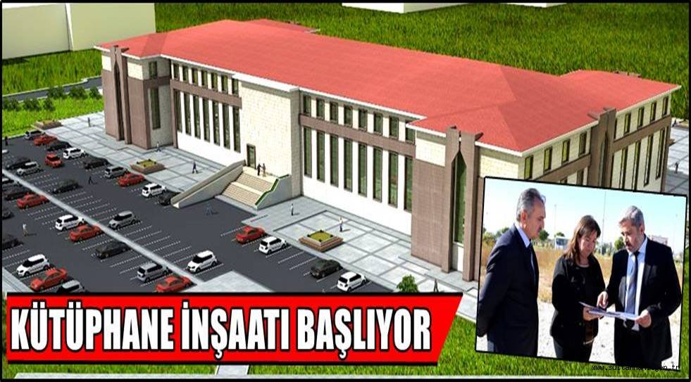 KÜTÜPHANE İNŞAAT ÇALIŞMALARI BAŞLIYOR