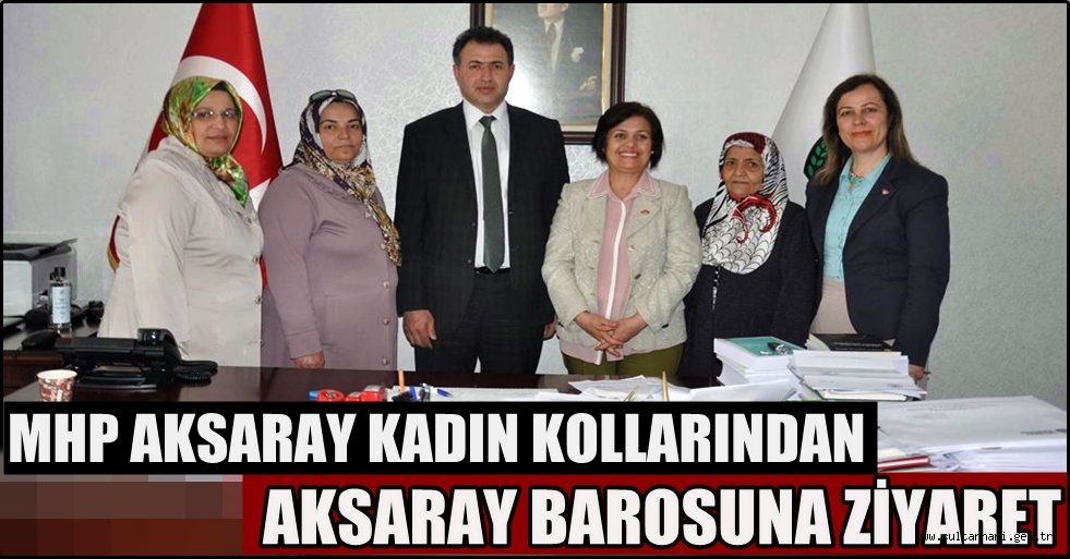 MHP AKSARAY KADIN KOLLARINDAN AKSARAY BAROSUNA ZİYARET