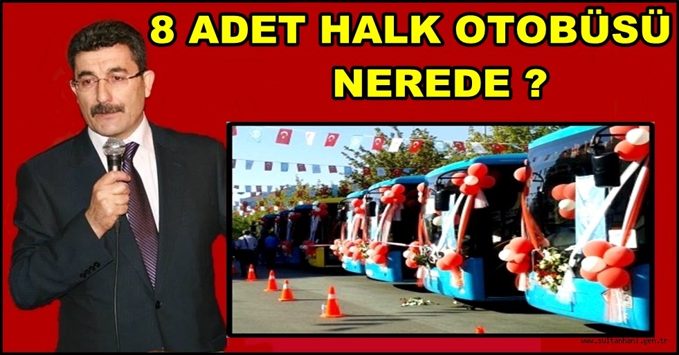 MHP İL BAŞKANI AYHAN EREL 8 ADET HALK OTOBÜSÜ NEREDE ?
