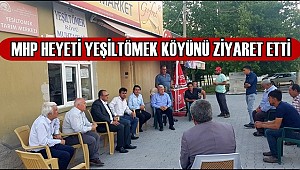 MHP HEYETİ YEŞİLTÖMEK KÖYÜNDEKİ DOLUDAN ZARAR GÖREN ÇİFTÇİLERİ ZİYARET ETTİ