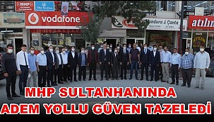 MHP SULTANHANINDA ADEM YOLLU GÜVEN TAZELEDİ