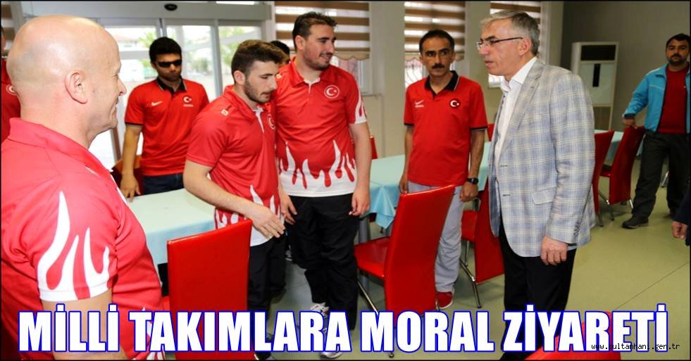 MİLLİ TAKIMLARA MORAL ZİYARETİ