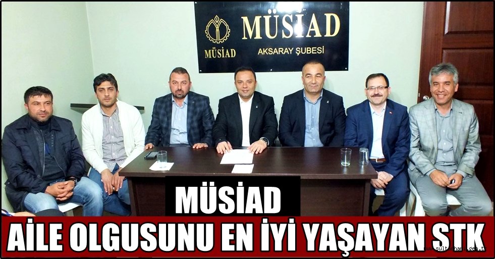 MÜSİAD AİLE OLGUSUNU EN İYİ YAŞAYAN STK