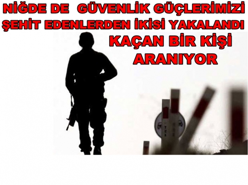 Niğde De 3 Güvenlik Görevlisini şehit Edenlerden 2 Si Yakalandı