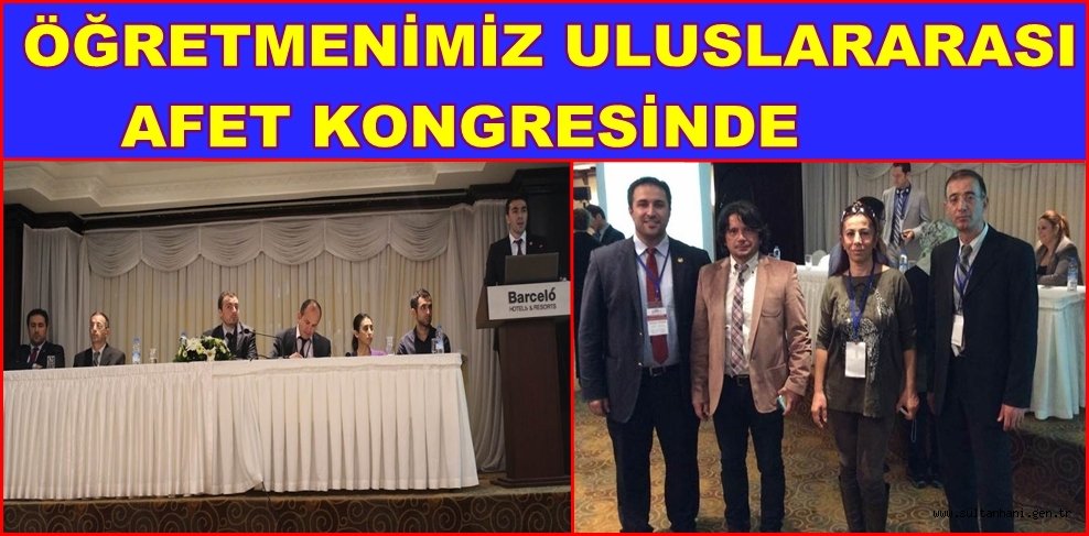 ÖĞRETMENİMİZ ULUSLARARASI AFET KONGRESİNDE BİLDİRİ SUNDU