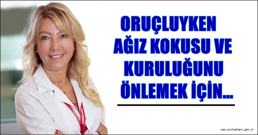 ORUÇLUYKEN AĞIZ KOKUSU VE KURULUĞUNU ÖNLEME