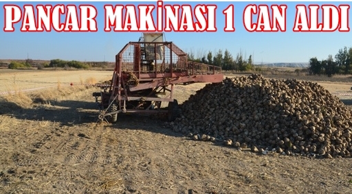 Pancar Sökme Makinasına Kapılan 1 Kişi öldü