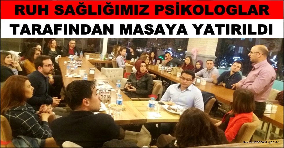 RUH SAĞLIĞIMIZ PSİKOLOGLAR TARAFINDAN MASAYA YATIRILDI