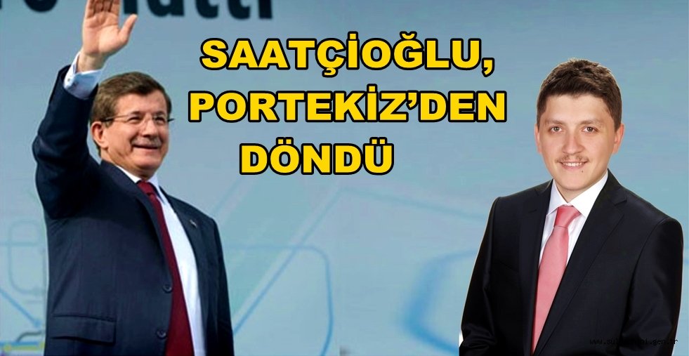 SAATÇİOĞLU, PORTEKİZ’DEN DÖNDÜ