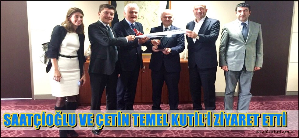 SAATÇİOĞLU VE ÇETİN TEMEL KUTİL’İ ZİYARET ETTİ