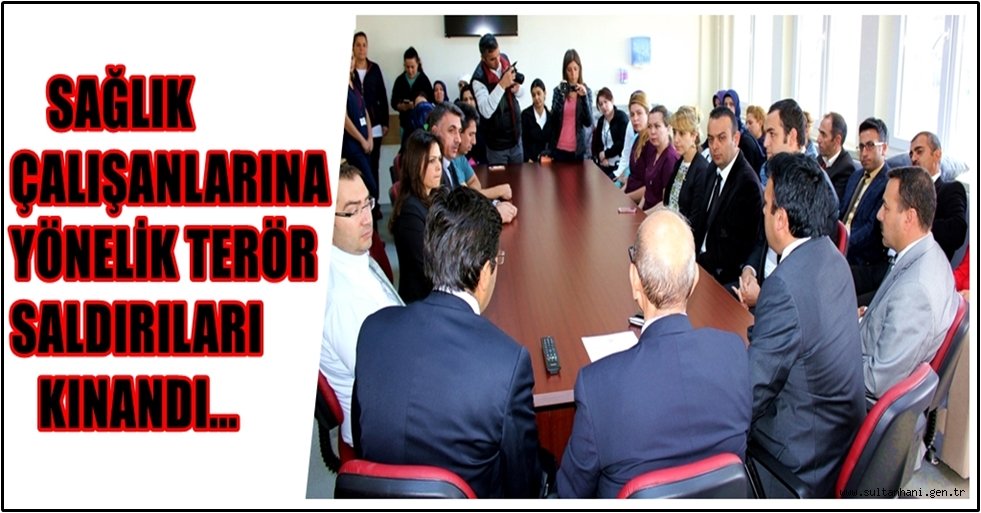 SAĞLIK ÇALIŞANLARINA YÖNELİK TERÖR SALDIRILARI KINANDI