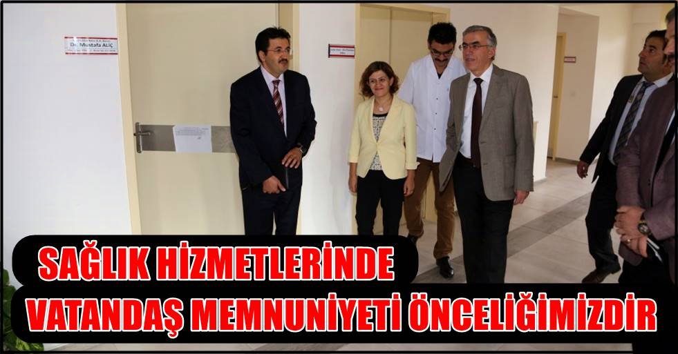 SAĞLIK HİZMETLERİNDE VATANDAŞ MEMNUNİYETİ ÖNCELİĞİMİZDİR