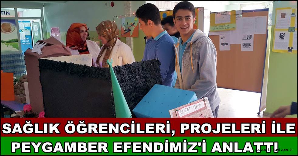 SAĞLIK ÖĞRENCİLERİ, PROJELERİ İLE PEYGAMBER EFENDİMİZ'İ ANLATTI