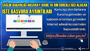 SAĞLIK BAKANLIĞI AKSARAY DAHİL 14 BİN SÜREKLİ İŞÇİ ALACAK, İŞTE BAŞVURU AYRINTILARI