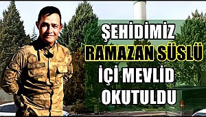 ŞEHİDİMİZ RAMAZAN SÜSLÜ İÇİN CAMİLERDE MEVLİD OKUTULDU