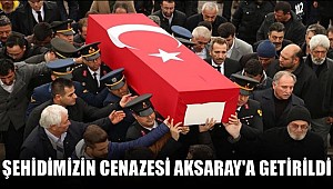 ŞEHİDİMİZ RAMAZAN SÜSLÜ'NÜN CENAZESİ AKSARAY'A GETİRİLDİ