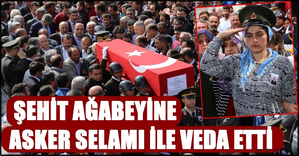 ŞEHİT AĞABEYİNE ASKER SELAMI İLE VEDA ETTİ