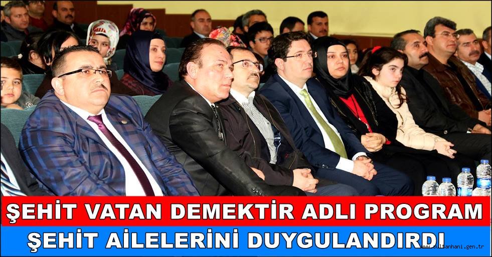 ŞEHİT VATAN DEMEKTİR ADLI PROGRAM ŞEHİT AİLELERİNİ DUYGULANDIRDI