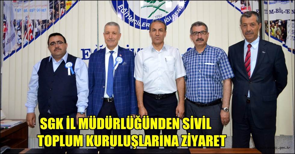 SGK İL MÜDÜRLÜĞÜNDEN SİVİL TOPLUM KURULUŞLARINA ZİYARET