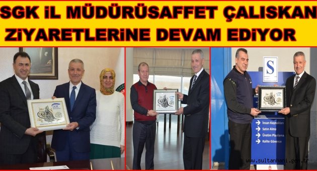 SGK İL MÜDÜRÜ SAFFET ÇALIŞKAN ZİYARETLERİNE DEVAM EDİYOR