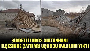 ŞİDDETLİ LODOS SULTANHANI İLÇESİNDE ÇATILARI UÇURDU AVLULARI YIKTI