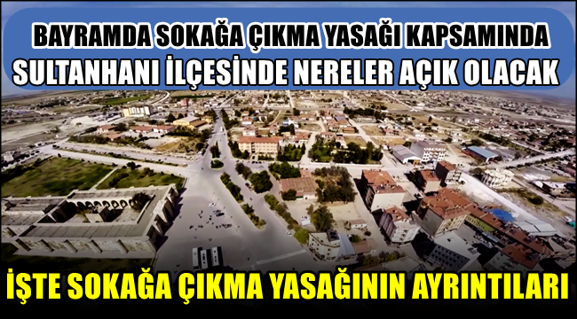 KORONA VİRÜS TEDBİRLERİ KAPSAMINDA SULTANHANI İLÇESİNDE DE SOKAĞA ÇIKMA YASAĞI UYGULANACAK