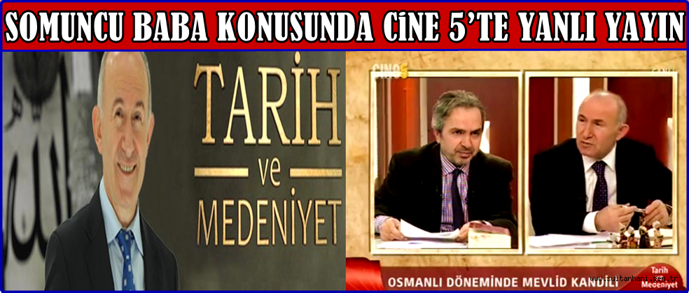 SOMUNCU BABA KONUSUNDA CİNE5 TV DE YANLI YAYIN