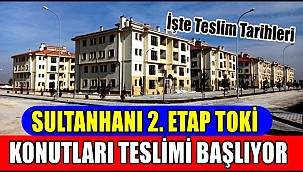 SULTANHANI 2. ETAP TOKİ KONUTLARI TESLİMİ BAŞLIYOR