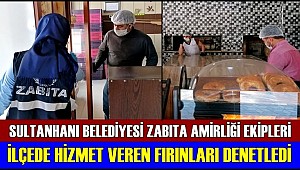 SULTANHANI BELEDİYESİ ZABITA AMİRLİĞİ İLÇEDE HİZMET VEREN FIRINLARI DENETLEDİ