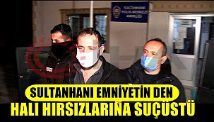 SULTANHANI EMNİYETİN DEN HALI HIRSIZLARINA SUÇÜSTÜ