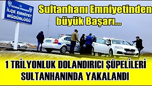 SULTANHANI İLÇE EMNİYETİNDEN BAŞARILI OPERASYON, DOLANDIRICILARI KISKIVRAK YAKALADILAR