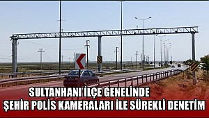 SULTANHANI İLÇE GENELİNDE ŞEHİR POLİS KAMERALARI İLE SÜREKLİ DENETİM