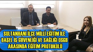 SULTANHANI İLÇE MİLLİ EĞİTİM İLE BAŞEL İŞ GÜVENLİĞİ VE SAĞLIĞI OSGB ARASINDA EĞİTİM PROTOKOLÜ