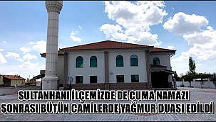 SULTANHANI İLÇEMİZDE DE CUMA NAMAZI SONRASI BÜTÜN CAMİLERDE YAĞMUR DUASI EDİLDİ